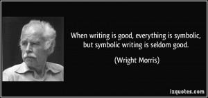 is good, everything is symbolic, but symbolic writing is seldom good ...