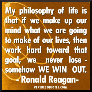 My philosophy of life is that… Ronald Reagan Motivational Quotes for ...