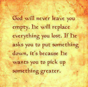 God will never leave you empty..
