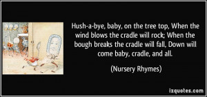 ... will fall, Down will come baby, cradle, and all. - Nursery Rhymes