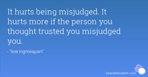 It hurts being misjudged. It hurts more if the person you thought ...
