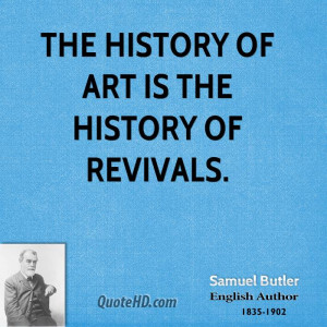 The history of art is the history of revivals.