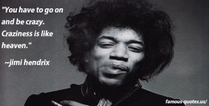 jimihendrix-quotes-you-have-be-crazy.jpg