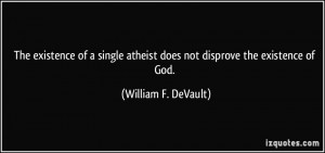 existence of a single atheist does not disprove the existence of God ...