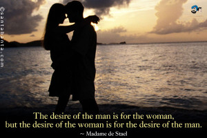 The desire of the man is for the woman, but the desire of the woman is ...