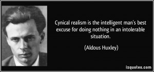 ... excuse for doing nothing in an intolerable situation. - Aldous Huxley