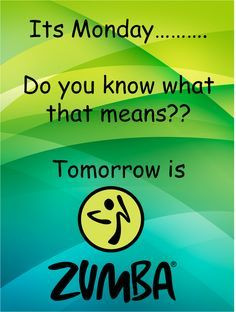 Zumba #Quotes It's Monday do you know what that means? Tomorrow is ...
