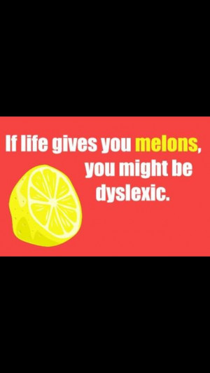 You might be dyslexic...