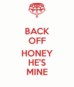 Back Off He Mine Quotes http://www.keepcalm-o-matic.co.uk/p/back-off ...