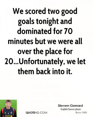 We scored two good goals tonight and dominated for 70 minutes but we ...
