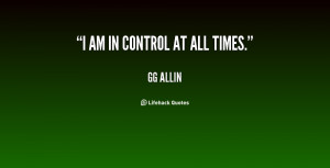 quote-GG-Allin-i-am-in-control-at-all-times-59364.png