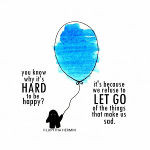Let go of the things that make you sad