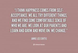 Self Acceptance Quotes On I think happiness comes from self -