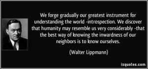 We forge gradually our greatest instrument for understanding the world ...
