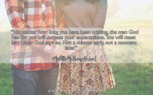 No matter how long you have been waiting, the man God has for you will ...
