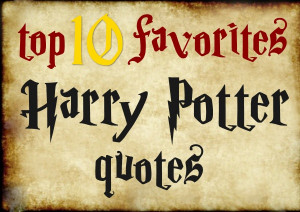 top 10 favorite Harry Potter quotes!