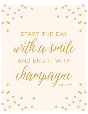 Start The Day With A Smile and End It With Champagne Print - Happy ...