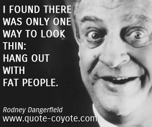Rodney Dangerfield Funny Quotes