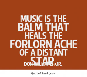 Quotes about inspirational Music is the balm that heals the forlorn