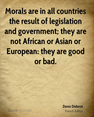 Morals are in all countries the result of legislation and government ...