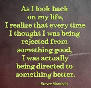 on my life, I realized that every time I thought I was being rejected ...