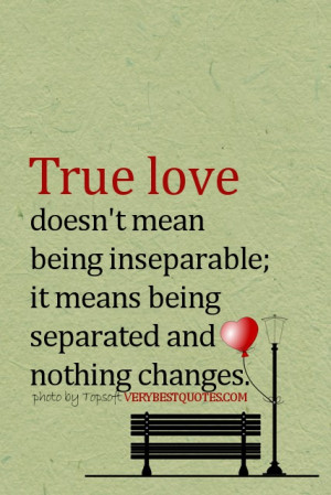 Love Quotes- True love doesn't mean being inseparable; it means being ...