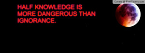 half knowledge is more dangerous than ignorance. , Pictures