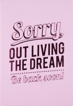 ... the dream, be back soon! Great sign for closing the store early