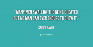 Many men swallow the being cheated, but no man can ever endure to chew ...