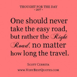 day one should never take the easy road but rather the right road no ...