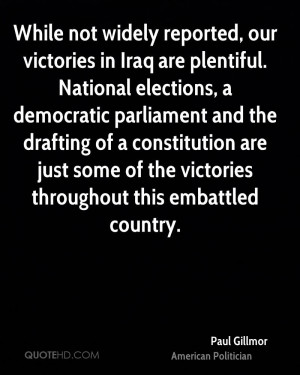 our victories in Iraq are plentiful. National elections, a democratic ...