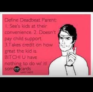 Deadbeat parent!