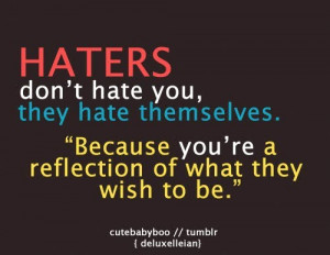 Haters don t hate you quote