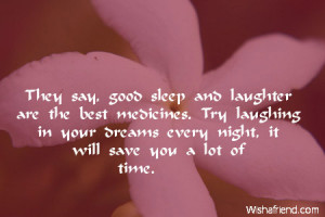 They say, good sleep and laughter are the best medicines. Try laughing ...
