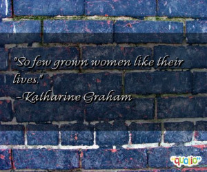 So few grown women like their lives .