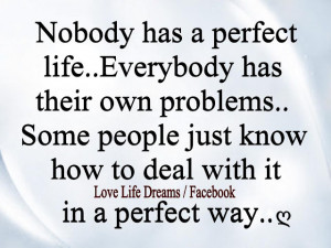 Nobody has a perfect life..