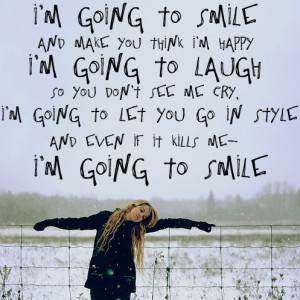 ... Quotes: I'm going to smile. And make you think i'm happy. I'm going to