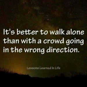 Better to walk alone...