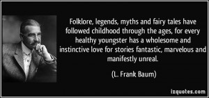 Folklore, legends, myths and fairy tales have followed childhood ...