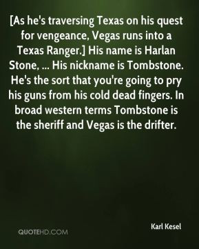 vengeance, Vegas runs into a Texas Ranger.] His name is Harlan Stone ...