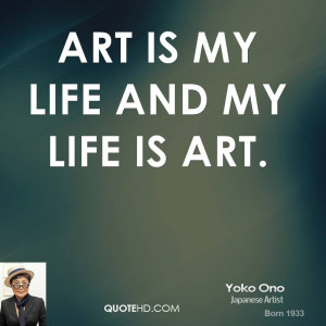 Art is my life and my life is art.