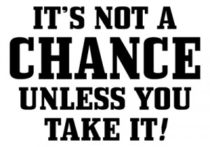 It-Is-Not-A-Chance-Unless-You-Take-It_v101a_400x280.gif