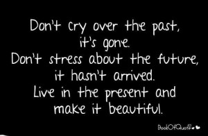 Dont Cry Over The Past1 Inspirational Life Quotes