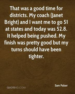 Sam Palser - That was a good time for districts. My coach (Janet ...