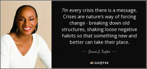In every crisis there is a message. Crises are nature's way of forcing ...