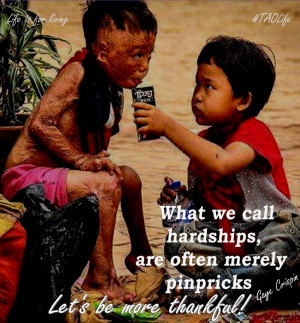 ... hardships are often merely pinpricks. Let's be more thankful! #quote #