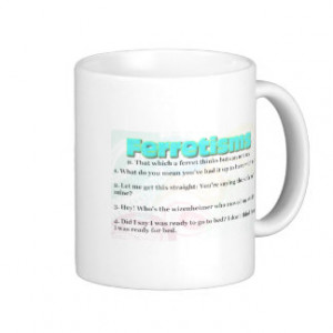 Ferretism or Ferret Quotes Coffee Mug