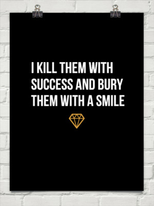kill them with success and bury them with a smile #55167