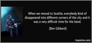 ... the city and it was a very difficult time for the band. - Ben Gibbard