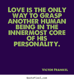 ... his personality victor frankel more love quotes life quotes friendship